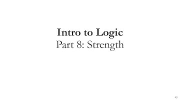 Intro to Logic Part 8: Strength