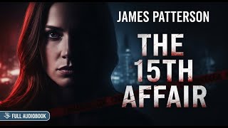 Don't Miss This Deadly Secret: The 15th Affair by James Patterson (A Thriller You Can't Ignore)