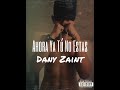 Dany Zaint A.K.A Relevante 96 - AHORA YA TU NO ESTAS - [ La Casa RGK Records ] PROD.2022