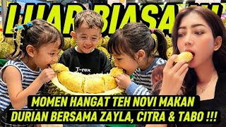 MOMEN HANGAT TEH NOVI MAKAN DURIAN BERSAMA ZAYLA, CITRA \u0026 TABO !!!