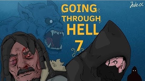 Going Through Hell  [ part 7 ]