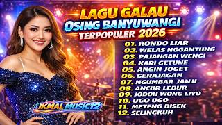 TERBARU LAGU GALAU OSING BANYUWANGI TERPOPULER 2026 | Rondo Liar, Welas Nggantung, Pajangan Wengi