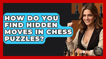 How Do You Find Hidden Moves In Chess Puzzles? - The Chess Codex
