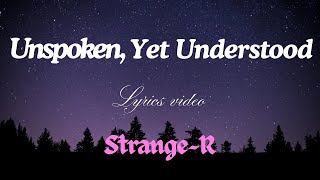 Unspoken, Yet Understood | You'll understand | Original Song | By Strange~R