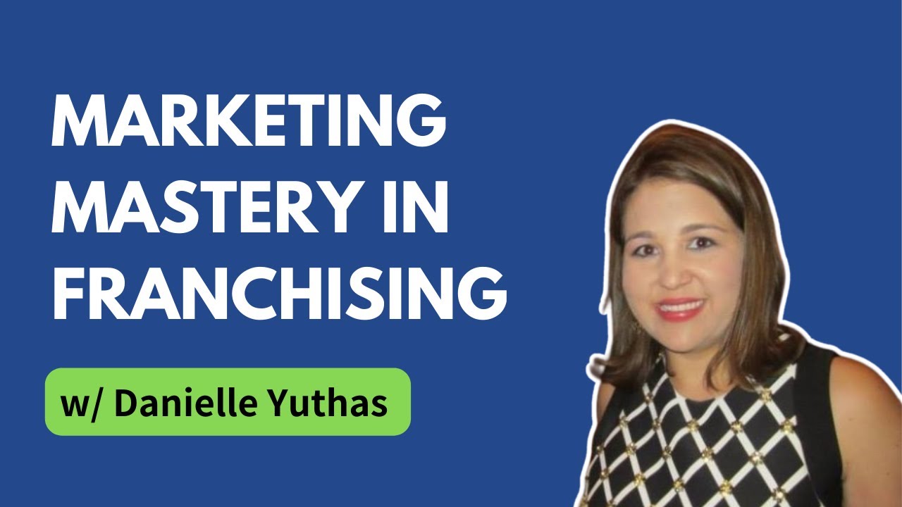 Marketing Mastery in Franchising: Danielle Yuthas' Strategies for Online Brand Amplification