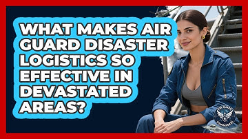 What Makes Air Guard Disaster Logistics So Effective In Devastated Areas? - Air Guard Commanders