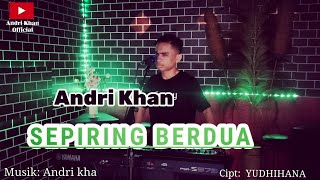 🔰 SEPIRING BERDUA ~ Cipt : Yudhihana ~ Cover : Andri khan ~ Arr : Andri khan