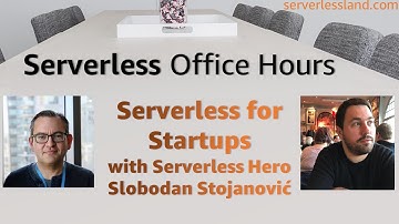 Serverless for Startups with Serverless Hero Slobodan Stojanović | Serverless Office Hours