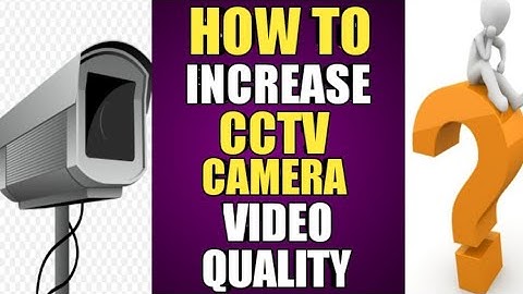 HOW TO INCREASE CCTV CAMERA VIDEO QUALITY? || CCTV CAMERA QUALITY INCREASE