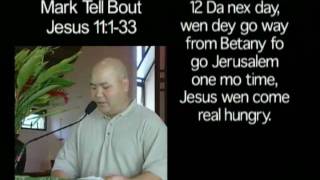 Da Hawaii Pidgin Bible, Mark Tell Bout Jesus 11:1-33
