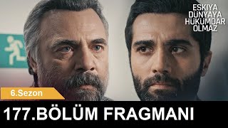 EŞKİYA DÜNYAYA HÜKÜMDAR OLMAZ 177.BÖLÜM FRAGMANI