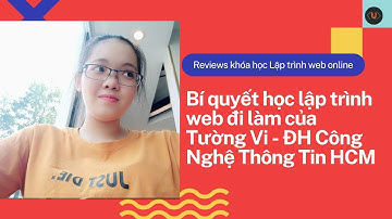 Có nên học lập trình web online tại Unitop không? Cảm nhận của Tường Vi - Đh Công Nghệ Thông Tin HCM