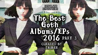 The Best Goth Albums/EPs 2016 Part #03 (Gothic Rock, Darkwave, Post Punk) | DESOLATE DISCOTEQUE