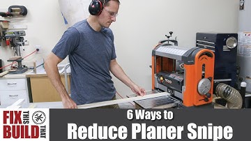 6 Ways to Reduce Planer Snipe