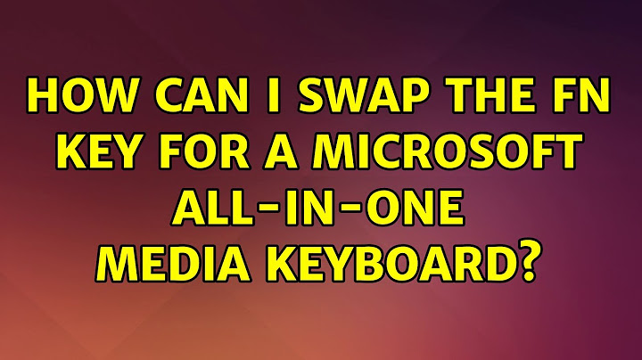 Ubuntu: How can I swap the Fn key for a Microsoft All-in-One Media keyboard? (2 Solutions!!)