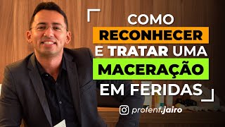 Como reconhecer e tratar uma MACERAÇÃO em Feridas