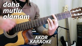 Daha Mutlu Olamam Gitar Karaoke (Mor Ve Ötesi)