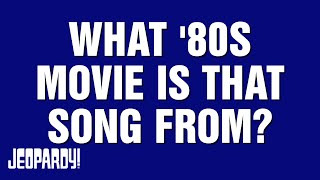 What '80s Movie Is That Song From? | Category | JEOPARDY!