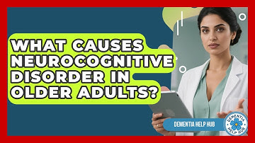 What Causes Neurocognitive Disorder in Older Adults? | Test