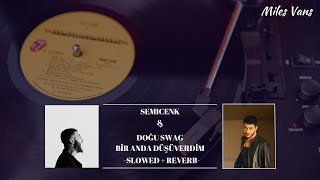 Semicenk & Doğu Swag - Bir Anda Düşüverdim | slowed + reverb