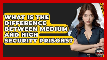 What Is The Difference Between Medium And High Security Prisons? - Jail & Prison Insider