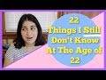 22 things i still dont know