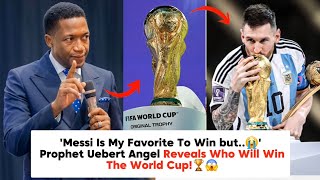 'MESSI WILL LEAVE..😭' Prophet Uebert Angel Reveals The Shocking Winner Of The FIFA World Cup!😱