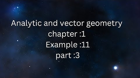 Analytic and vector geometry chapter 1 part :3   example :11
