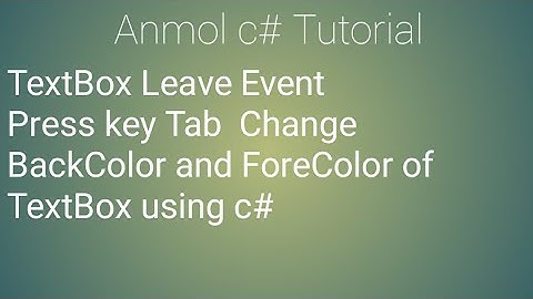 C# Key Leave Event of TextBox and change BackColor & ForeColor press key Tab C# | Anmol c# Tutorial
