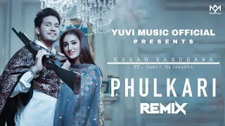 Phulkari - Remix | Karan Randhawa | DJ Sumit Rajwanshi | Yuvi Music  | Latest Punjabi remix