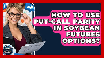 How To Use Put-Call Parity In Soybean Futures Options? - Stock and Options Playbook