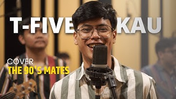 T-Five - Kau (Cover by The 90s Mates)