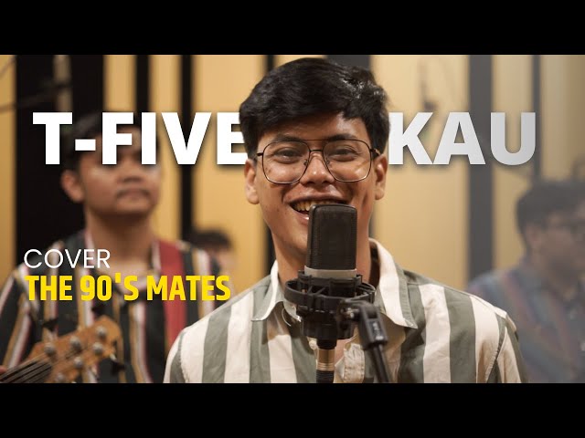 T-Five - Kau (Cover by The 90's Mates) class=