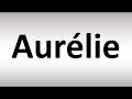 How to Pronounce Aurelie