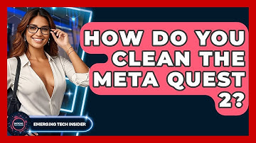 How Do You Clean The Meta Quest 2? - Emerging Tech Insider