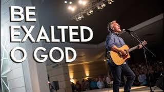 Be Exalted O God – Powerful Worship Song.
