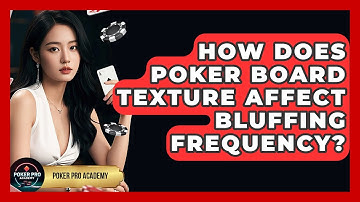 How Does Poker Board Texture Affect Bluffing Frequency? - Poker Pro Academy