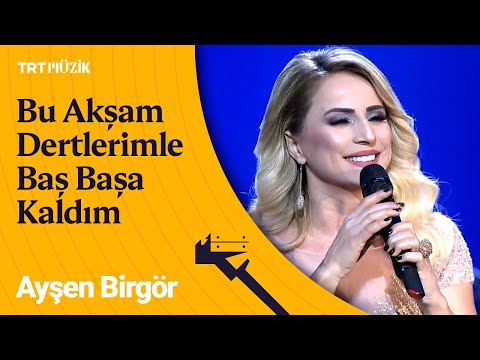 🎵 Ayşen Birgör | Bu Akşam Yine Dertlerimle Baş Başa Kaldım #AyşenBirgör