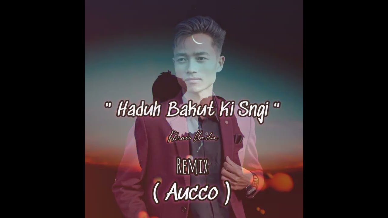 Haduh Bakut Ki Sngi  Khraw Umdor  Remix by Aucco 