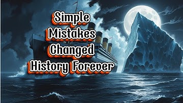 Simple Mistakes That Changed History Forever