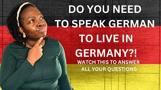 YOU DO NOT NEED TO SPEAK GERMAN TO LIVE IN GERMANY