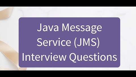 Java Message Service (JMS) Interview Questions
