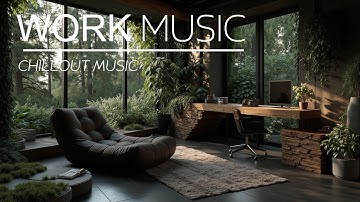 Tranquil Productivity | Chillout Music for Deep Work, Study & Enhanced Focus Flow