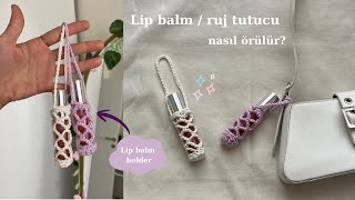 Lip balm / ruj tutucu nasıl örülür?✨