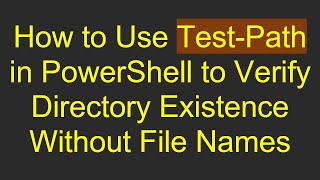 How to Use Test-Path in PowerShell to Verify Directory Existence Without File Names Net Worth
