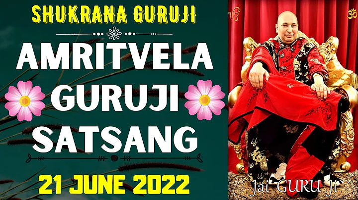 GURUJI AMRITVELA ||  21 JUNE 2022 || TUESDAY🙏JAI GURU JI🙏SHUKRANA GURUJI | GURUJI PARIVAAR LOVERS