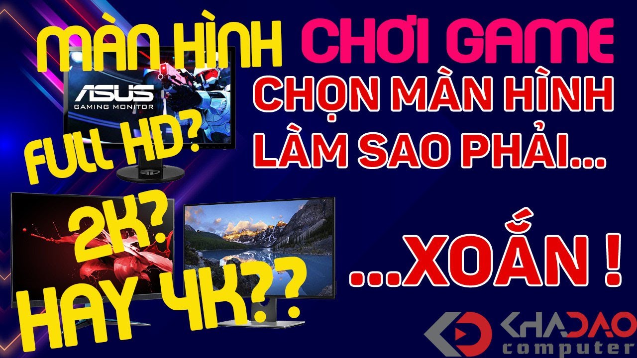 Hướng Dẫn Lựa Chọn Màn Hình Full Hd , 2K , 4K , 144Hz Phù Hợp Với Nhu Cầu ?