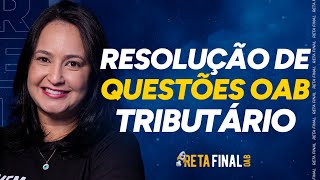RETA FINAL OAB 40: Tributário - Resolução de Questões - Com Prof. Renata Alcântara