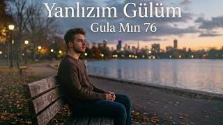 Yanlızım Gülüm - Gula Mın 76 (Offical ) Şfet