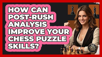 How Can Post-rush Analysis Improve Your Chess Puzzle Skills? - The Chess Codex